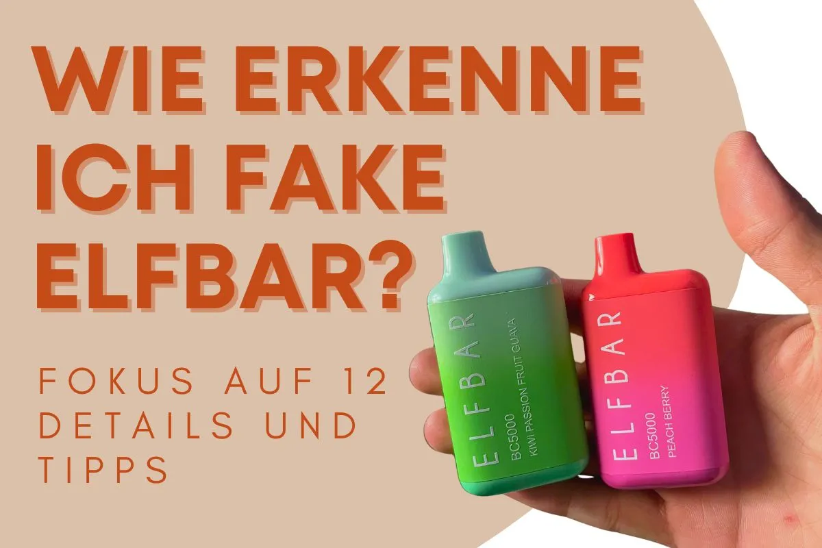 Wie Erkenne Ich Fake Elfbar? Fokus Auf 12 Details Und Tipps