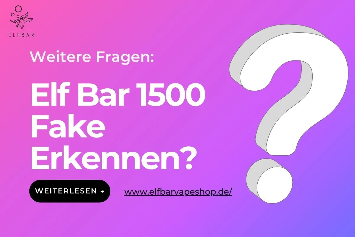 Elf Bar 1500 Fake Erkennen?