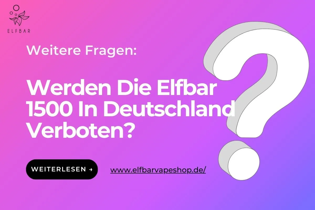 Werden Die Elfbar 1500 In Deutschland Verboten?