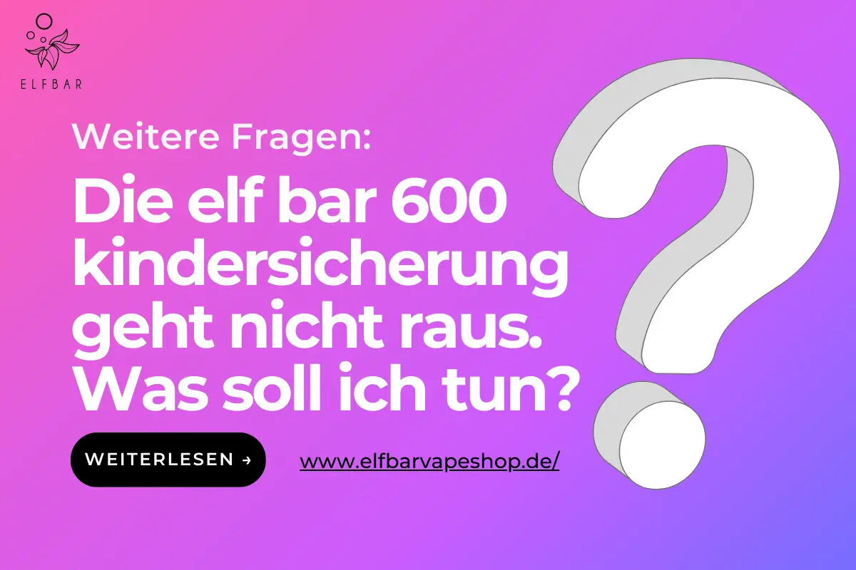 Die Elf Bar 600 kindersicherung geht nicht raus. Was soll ich tun