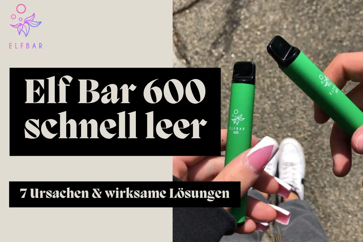 Elf Bar 600 schnell leer Entdecken Sie 7 Ursachen und wirksame Lösungen