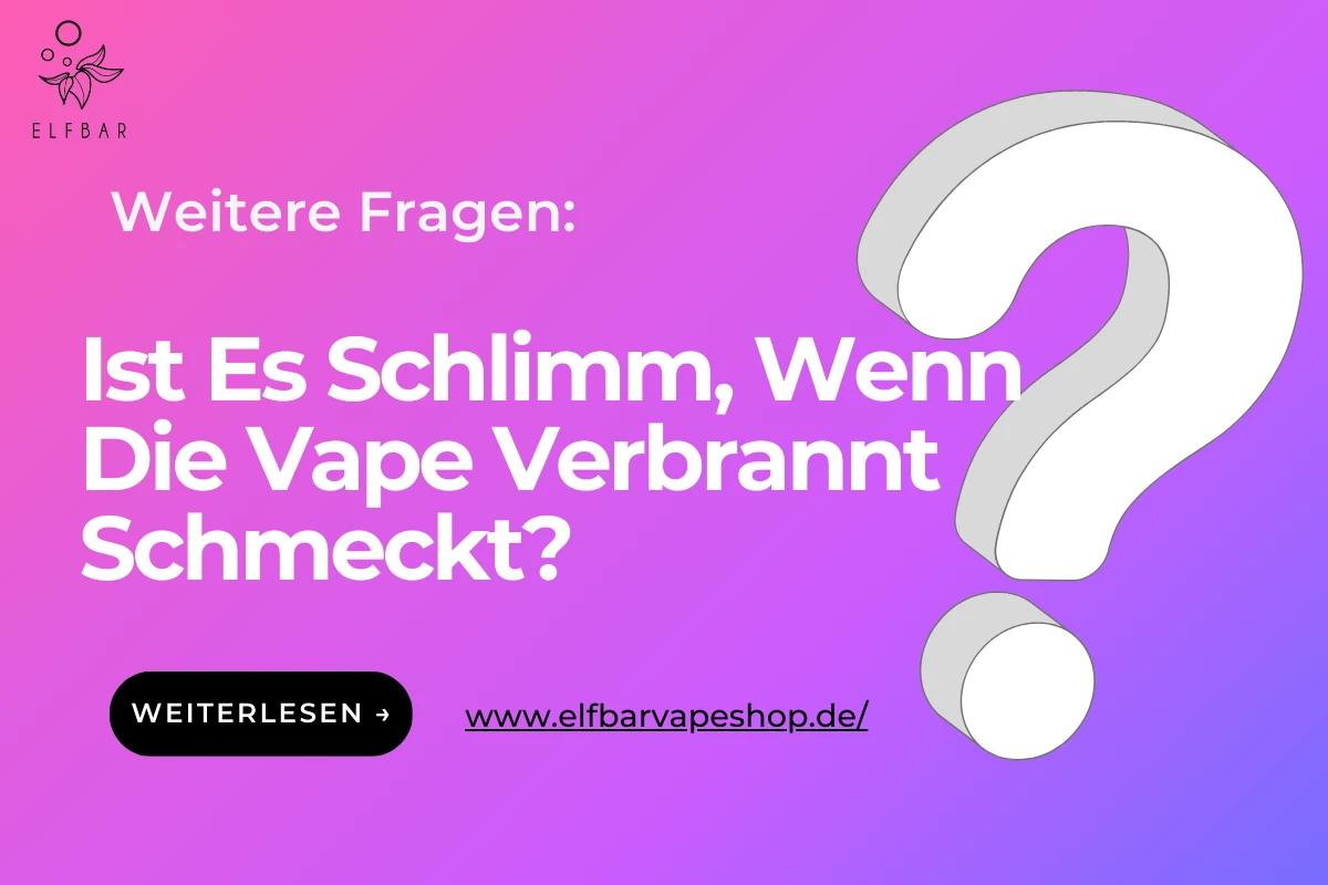 Ist Es Schlimm, Wenn Die Vape Verbrannt Schmeckt