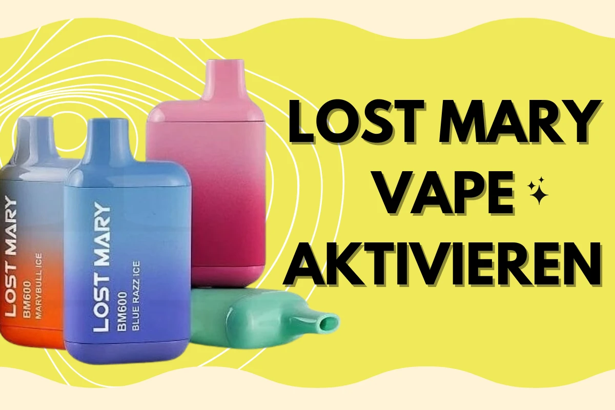 Lost Mary Vape Aktivieren：5 Schritte zum Schnellstart!