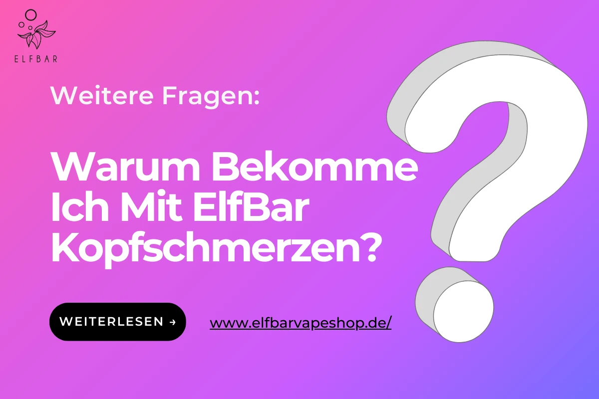 Warum Bekomme Ich Mit ElfBar Kopfschmerzen