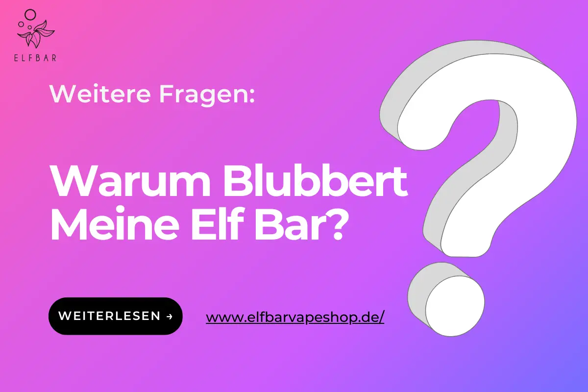 Warum Blubbert Meine Elf Bar