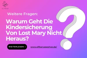 Warum Geht Die Kindersicherung Von Lost Mary Nicht Heraus