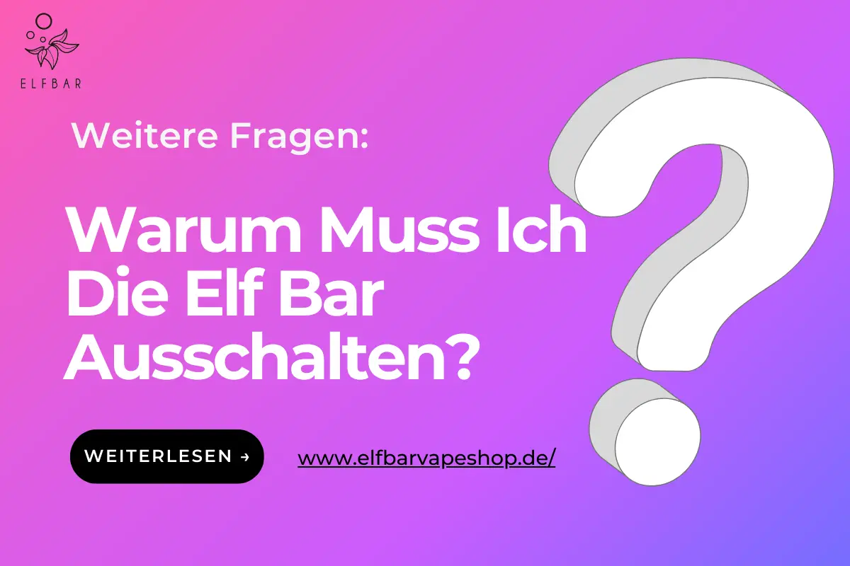 Warum Muss Ich Die Elf Bar Ausschalten