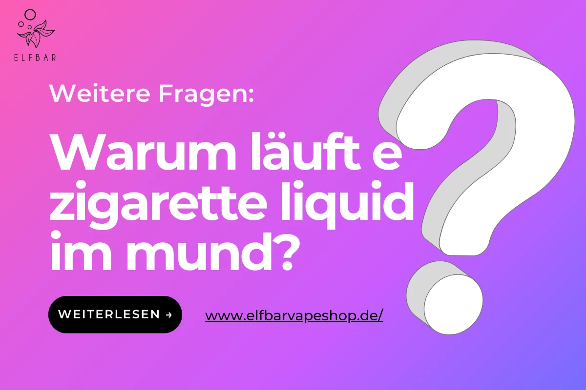 Warum läuft e zigarette liquid im mund?