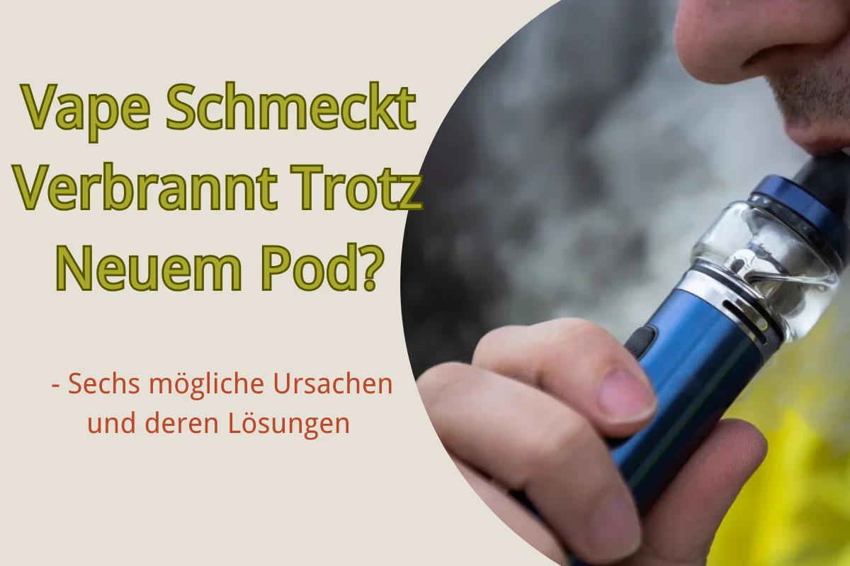 Warum schmeckt die Vape trotz eines neuen Pods verbrannt