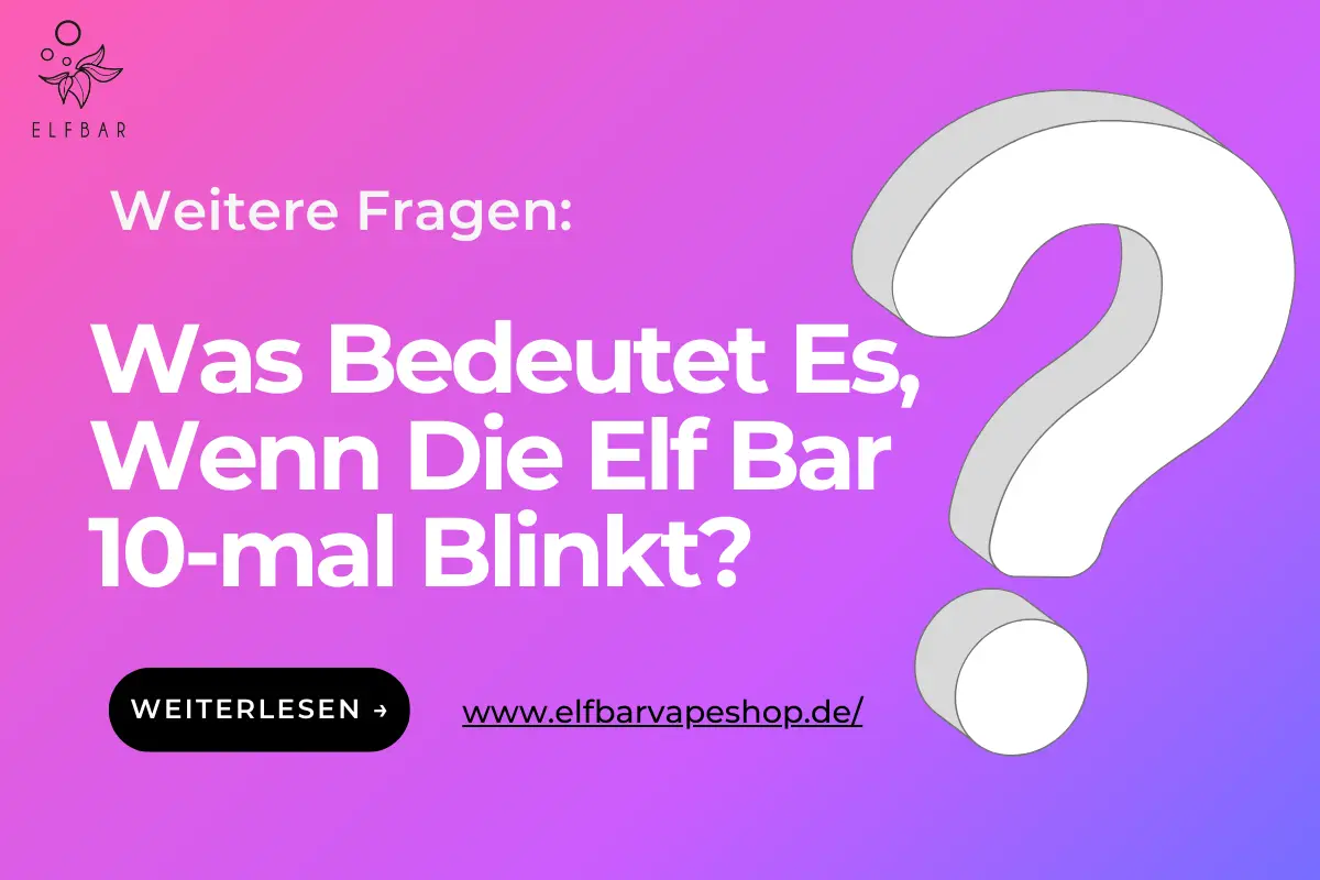 Was Bedeutet Es, Wenn Die Elf Bar 10-mal Blinkt