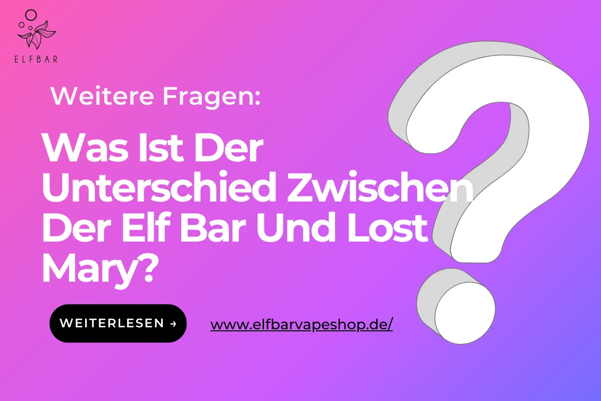 Was Ist Der Unterschied Zwischen Der Elf Bar Und Lost Mary