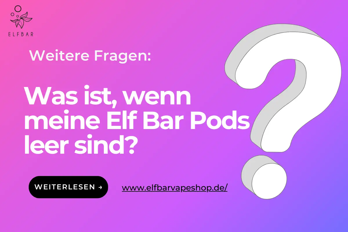 Was ist, wenn meine Elf Bar Pods leer sind