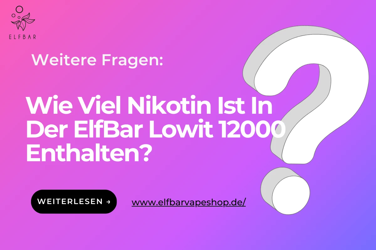 Wie Viel Nikotin Ist In Der ElfBar Lowit 12000 Enthalten