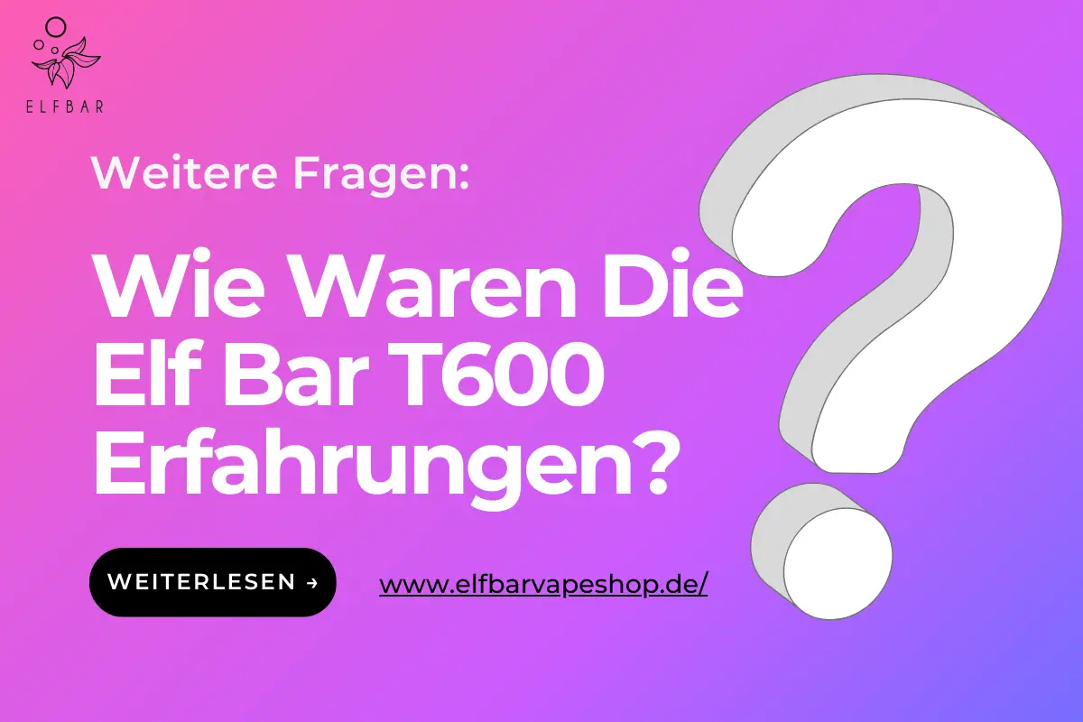 Wie Waren Die Elf Bar T600 Erfahrungen