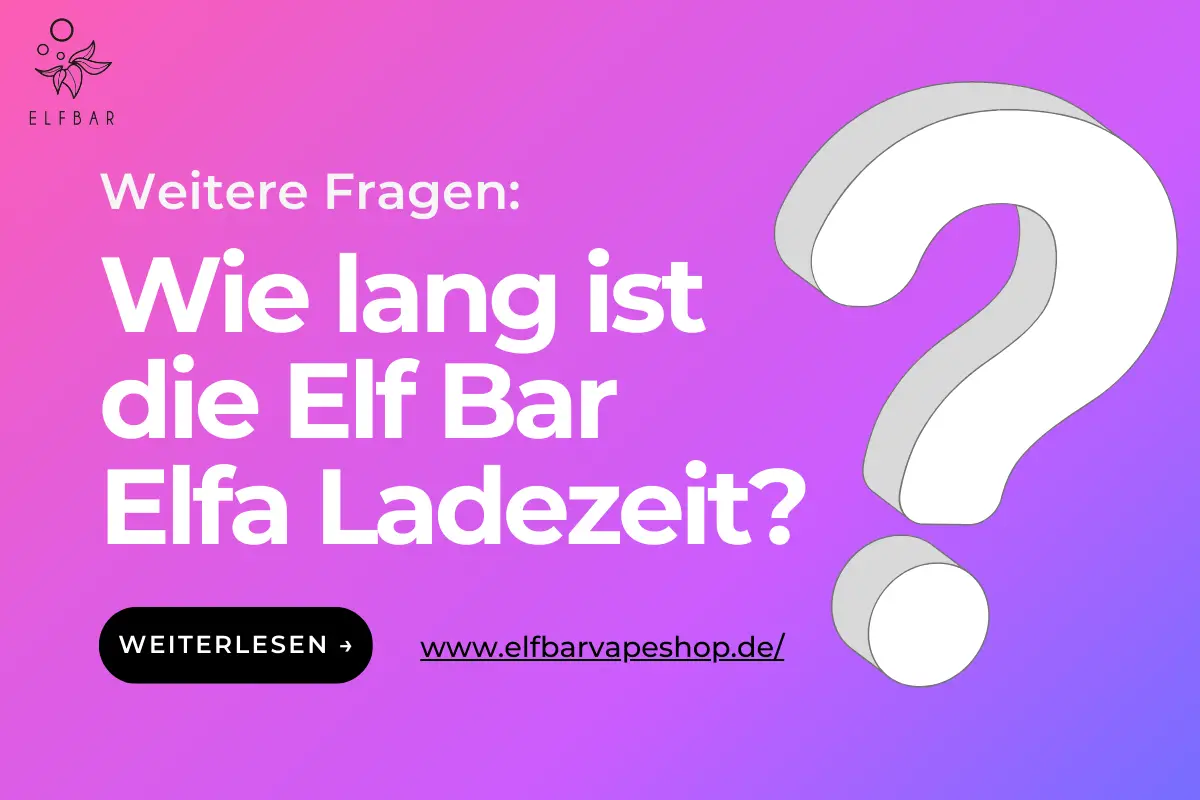 Wie lang ist die Elf Bar Elfa Ladezeit