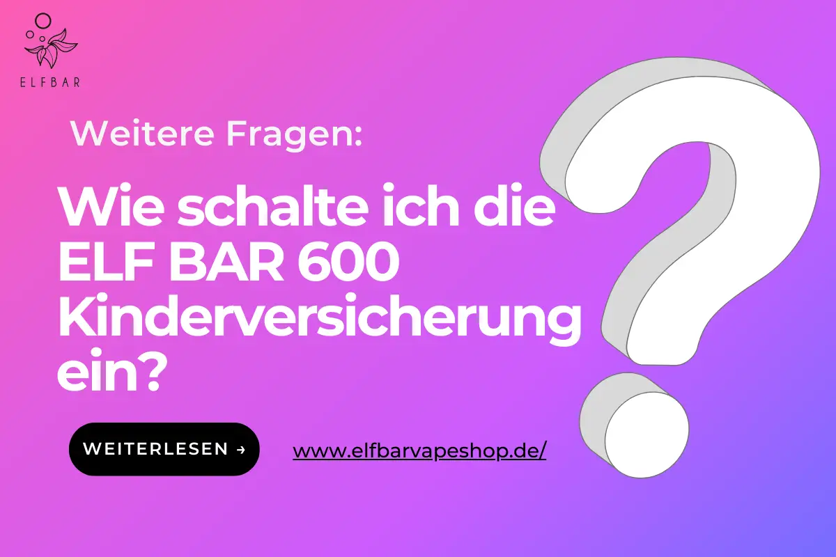 Wie schalte ich die ELF BAR 600 Kinderversicherung ein