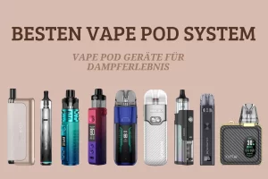 Besten Vape Pod System 2024: Top 6 Geräte für Dampferlebnis