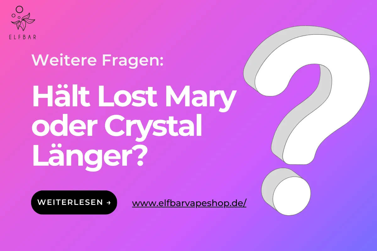 Hält Lost Mary oder Crystal Länger