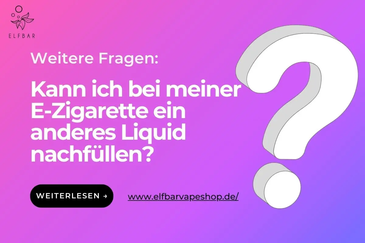 Kann ich bei meiner E-Zigarette ein anderes Liquid nachfüllen?