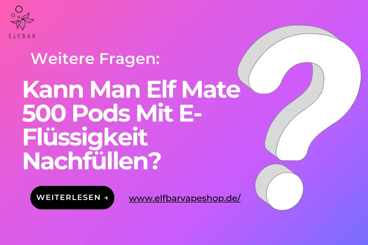 Kann Man Elf Mate 500 Pods Mit E-Flüssigkeit Nachfüllen?