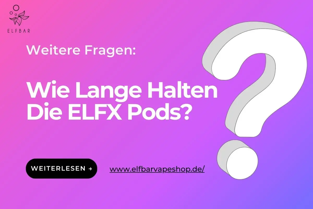 Wie Lange Halten Die ELFX Pods?